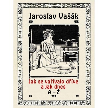 Jak se vařívalo dříve a jak dnes A-Ž