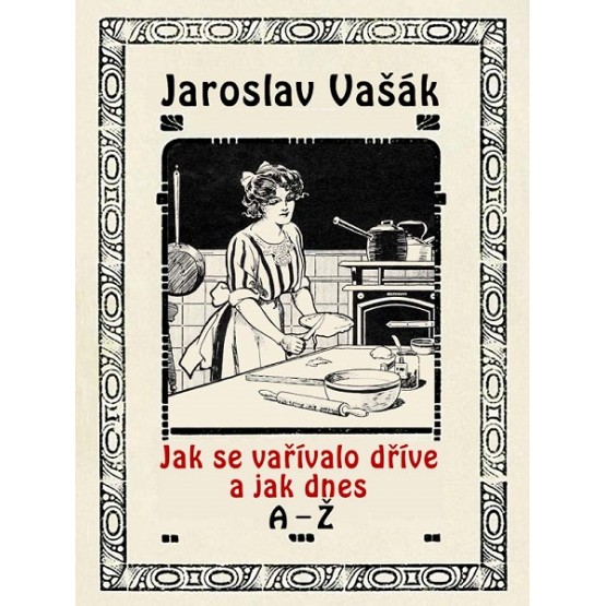 Jak se vařívalo dříve a jak dnes A-Ž