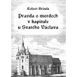 Pravda o mordech v kapitule u Svatého Václava