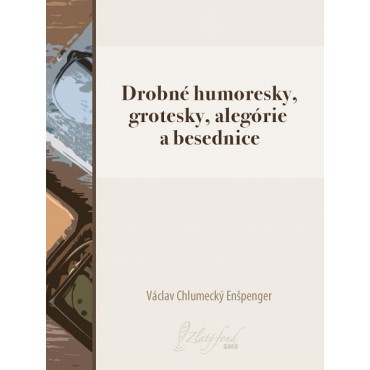 Drobné humoresky, grotesky, alegórie a besednice