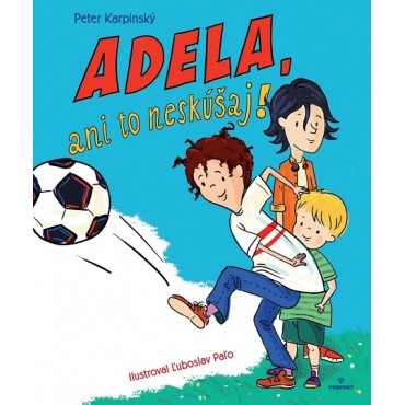 Adela, ani to neskúšaj!