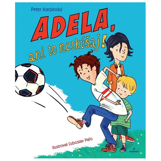 Adela, ani to neskúšaj!