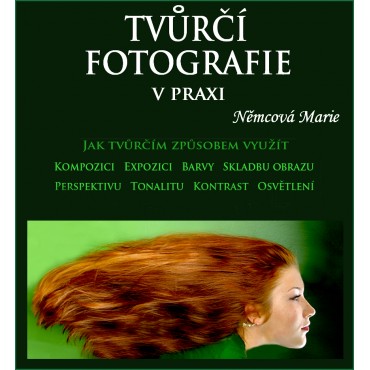 Tvůrčí fotografie v praxi 1. díl