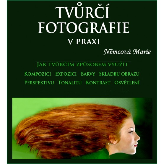 Tvůrčí fotografie v praxi 1. díl
