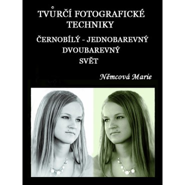 Tvůrčí fotografické techniky Černobílý, jednobarevný a dvoubarevný svět