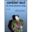 Úspěšný muž II. díl Jak získat působivý image