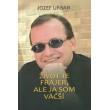 Život je frajer, ale ja som väčší