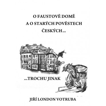 O Faustově domě a o starých pověstech českých…