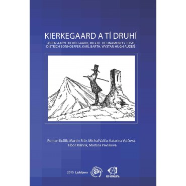 Kierkegaard a tí druhí: Søren Aabye Kierkegaard, Miguel de Unamuno y Jugo, Dietrich Bonhoeffer, Karl Barth, Wystan Hugh Auden