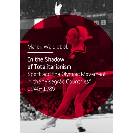In the Shadow of Totalitarism: Sport and the Olympic Movement in the 