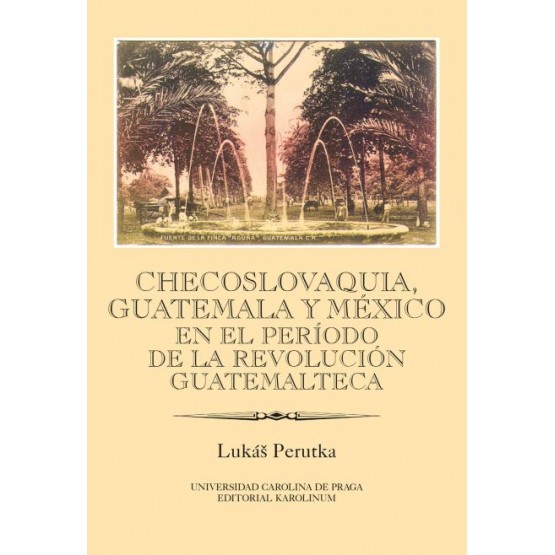 Checoslovaquia, Guatemala y México en el Período de la Revolución Guatemalteca
