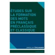 Études sur la formation des mots en francais préclassique et classique