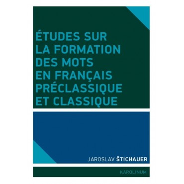 Études sur la formation des mots en francais préclassique et classique