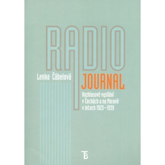 Radiojournal: rozhlasové vysílání v Čechách a na Moravě v letech 1923–1939
