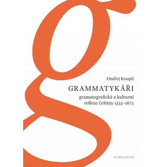 Grammatykáři. Gramatografická a kulturní reflexe češtiny 1533–1672