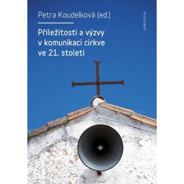Příležitosti a výzvy v komunikaci církve v 21. století