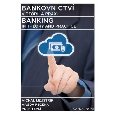 Bankovnictví v teorii a praxi / Banking in Theory and Practice