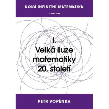 Nová infinitní matematika: I. Velká iluze matematiky 20. století