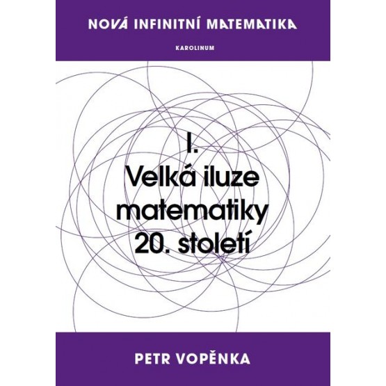 Nová infinitní matematika: I. Velká iluze matematiky 20. století