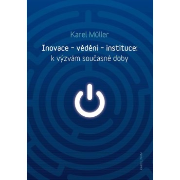 Inovace - vědění - instituce: k výzvám současné doby
