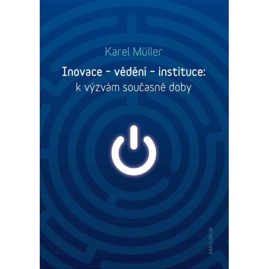 Inovace - vědění - instituce: k výzvám současné doby