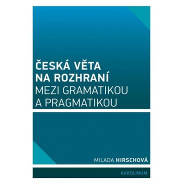 Česká věta na rozhraní mezi gramatikou a pragmatikou