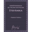Korešpondencia Dr. Milana Rastislava Štefánika