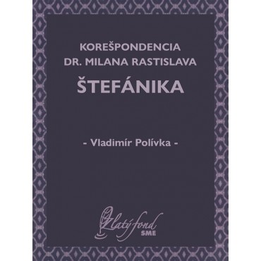 Korešpondencia Dr. Milana Rastislava Štefánika