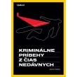 Kriminálne príbehy z čias nedávnych