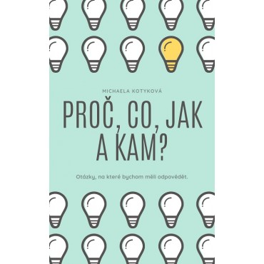 Proč, Co, Jak a Kam?