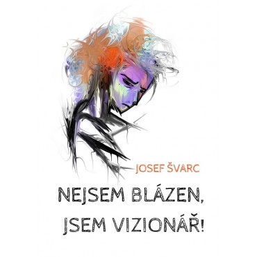 Nejsem blázen, jsem vizionář