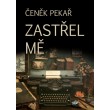 Zastřel mě