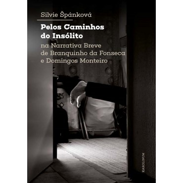 Pelos Caminhos do Insólito. Na Narrativa Breve de Branquinho da Fonseca e Domingos Monteiro