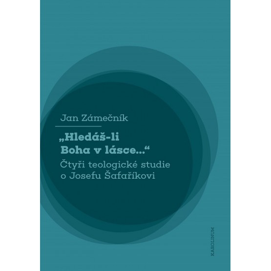 Hledáš-li Boha v lásce... Čtyři teologické studie o Josefu Šafaříkovi