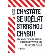 Chystáte se udělat strašnou chybu!