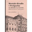 Mestské divadlo v Prešporku na sklonku 19. storočia