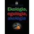 Ekológia, egológia, akológia