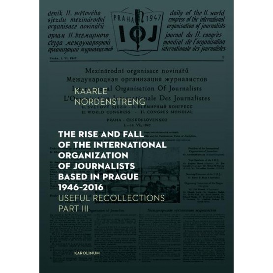 The Rise and Fall of the International Organization of Journalists Based in Prague 1946 - 2016