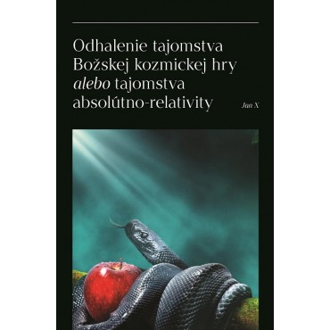 Odhalenie tajomstva Božskej kozmickej hry alebo tajomstva absolútno-relativity