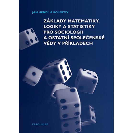 Základy matematiky, logiky a statistiky pro sociologii a ostatní společenské vědy v příkladech