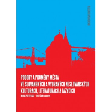Podoby a proměny města ve slovanských a vybraných neslovanských kulturách, literaturách a jazycích