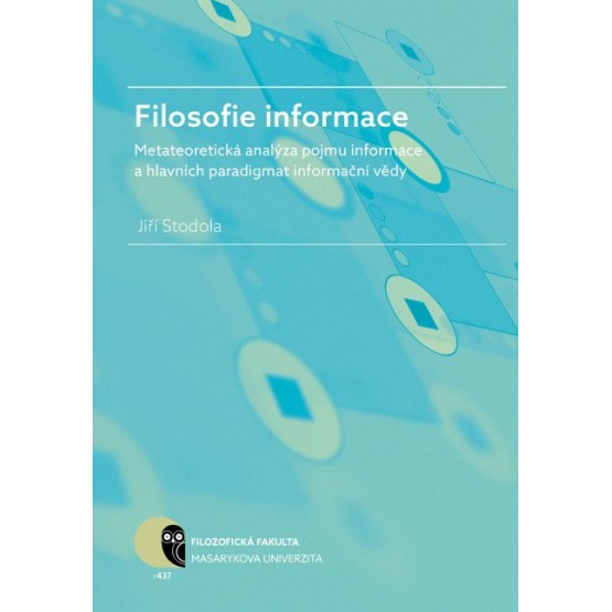 Filosofie informace – metateoretická analýza pojmu informace a hlavních paradigmat informační vědy