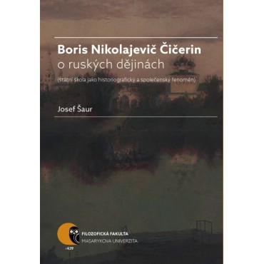 Boris N. Čičerin o ruských dějinách (státní škola jako historiografický a společenský fenomén)