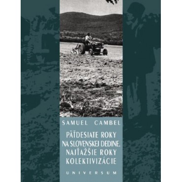 Päťdesiate roky na slovenskej dedine. Najťažšie roky kolektivizácie