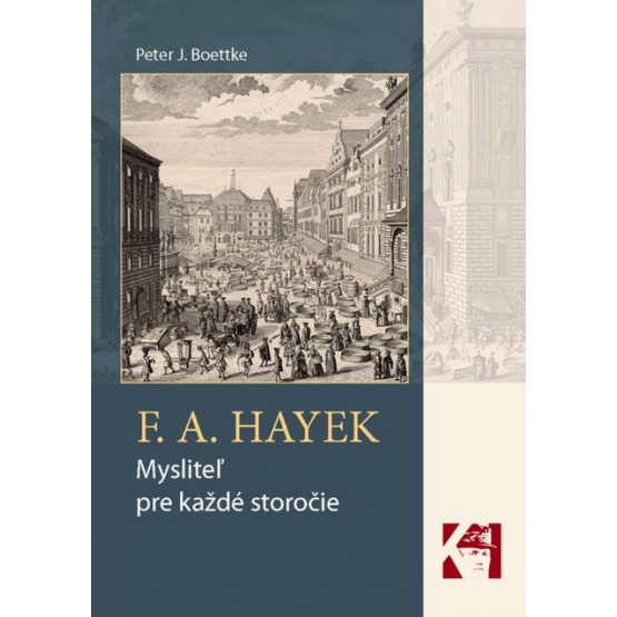 F. A. Hayek - mysliteľ pre každé storočie