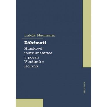Záhřmotí. Hlásková instrumentace v poezii Vladimíra Holana