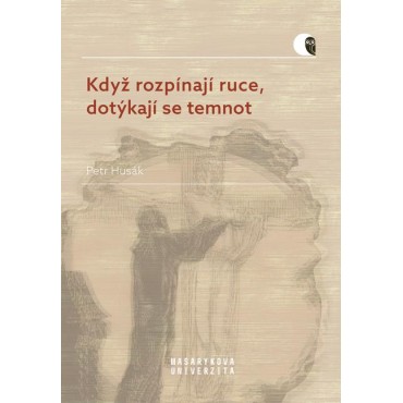 Když rozpínají ruce, dotýkají se temnot