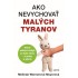 Ako nevychovať malých tyranov