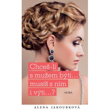 Chceš-li s mužem býti...musíš s ním i výti…