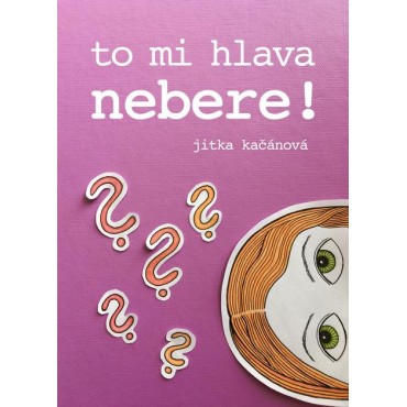 To mi hlava nebere!